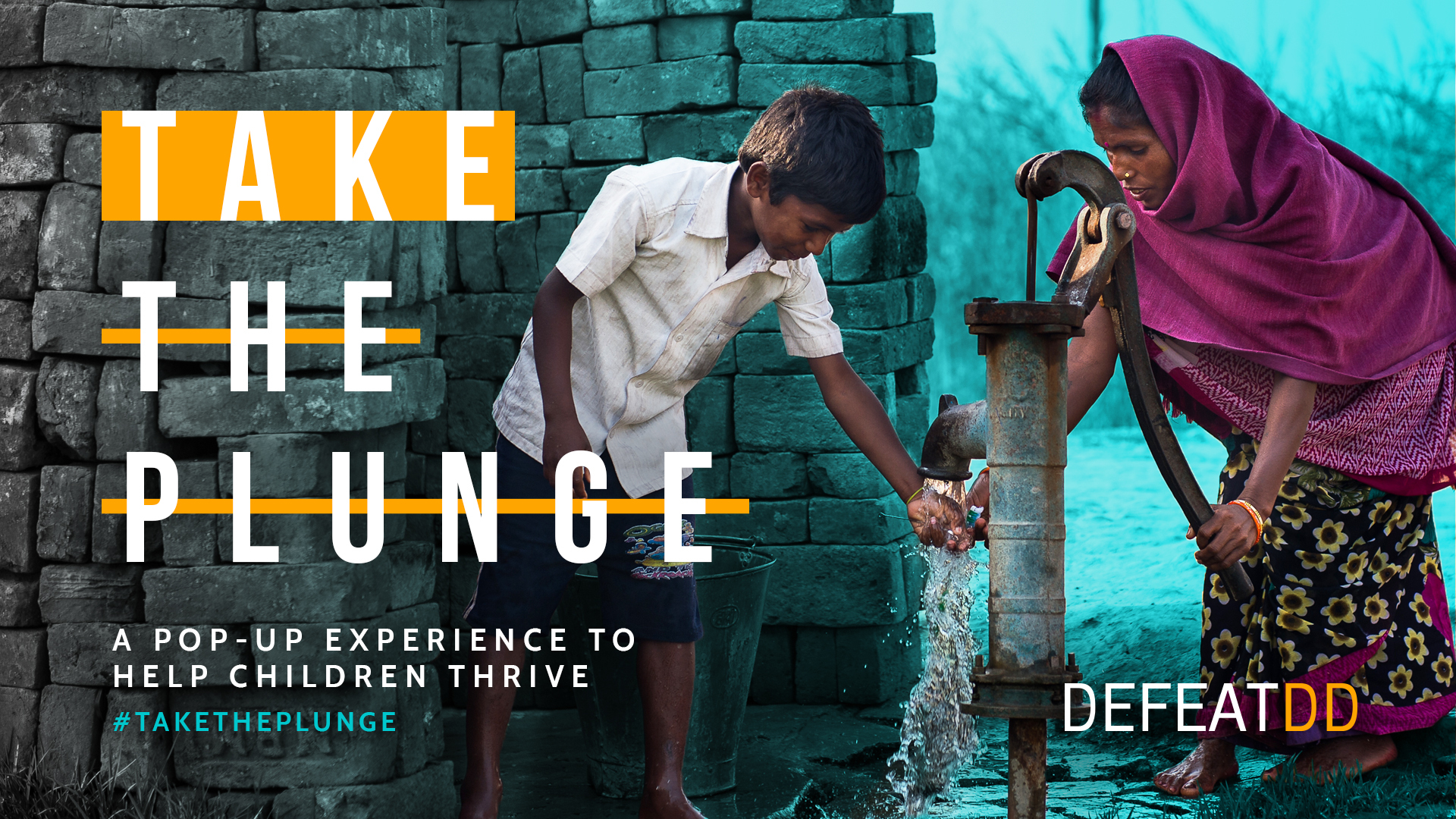 A young boy and a woman collect water from a hand pump in a rural setting. The image is overlaid with text: "Take the Plunge - A pop-up experience to help children thrive #TakeThePlunge" and "DefeatDD".